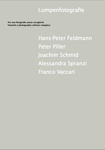 Hans-Peter Feldmann, Peter Piller, Joachim Schmid, Alessandra Spranzi, Franco Vaccari - Lumpenfotografie.  Per una fotografia senza vanagloria